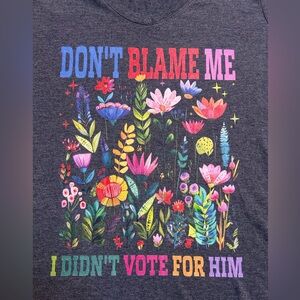 Don’t Blame Me I Didn’t Vote For Him t-shirt L/XL